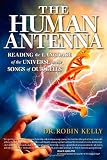 The Human Antenna Reading The Language Of The Universe In The Songs Of Our Cells English Edition