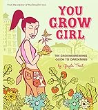 You Grow Girl The Groundbreaking Guide To Gardening English Edition