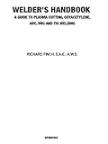 Welders Handbook A Guide To Plasma Cutting Oxyacetylene Arc Mig And Tig Welding Revised And Updated