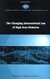 The Changing International Law of High Seas Fisheries (Cambridge Studies in International and Comparative Law Book 9)