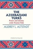 The Azerbaijani Turks Power And Identity Under Russian Rule Hoover Institution Press Publication Book 410 English Edition
