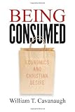 Being Consumed Economics And Christian Desire English Edition