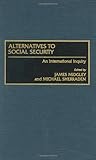Alternatives To Social Security An International Inquiry English Edition