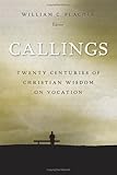 Callings Twenty Centuries Of Christian Wisdom On Vocation Twenty Centuries Of Christian Wisdom On Vocations English Edition