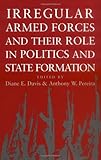 Irregular Armed Forces And Their Role In Politics And State Formation English Edition