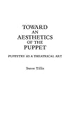 Toward An Aesthetics Of The Puppet Puppetry As A Theatrical Art Contributions In Drama Theatre Studies Book 47 English Edition
