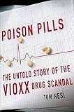 Poison Pills The Untold Story Of The Vioxx Drug Scandal