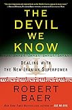 The Devil We Know Dealing With The New Iranian Superpower English Edition