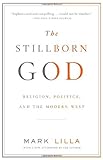 The Stillborn God Religion Politics And The Modern West English Edition