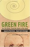 Green Fire: The Life Force, from the Atom to the Mind