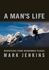 A Man's Life: Dispatches from Dangerous Places
