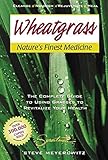 Wheatgrass Natures Finest Medicine The Complete Guide To Using Grasses To Revitalize Your Health English Edition