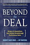 Beyond The Deal A Revolutionary Framework For Successful Mergers Acquisitions That Achieve Breakthrough Performance Gains A Revolutionary Framework Performance Gains English Edition