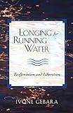 Longing For Running Water Ecofeminism And Liberation Biblical Reflections On Ministry English Edition