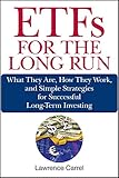 Etfs For The Long Run What They Are How They Work And Simple Strategies For Successful Longterm Investing English Edition