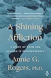 A Shining Affliction A Story Of Harm And Healing In Psychotherapy English Edition