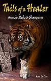 Tails Of A Healer Animals Reiki And Shamanism English Edition