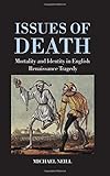 Issues Of Death Mortality And Identity In English Renaissance Tragedy English Edition