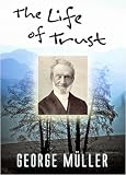 The Life Of Trust A Narrative Of The Lords Dealings With George Muller English Edition