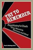 Try To Remember Psychiatrys Clash Over Meaning Memory And Mind English Edition