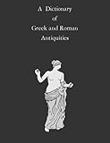 A Dictionary Of Greek And Roman Antiquities English Edition