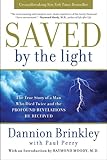 Saved By The Light The True Story Of A Man Who Died Twice And The Profound Revelations He Received English Edition