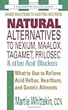 Natural Alternatives To Nexium Maalox Tagamet Prilosec Other Acid Blockers What To Use To Relieve Acid Reflux Heartburn And Gastric Ailments English Edition