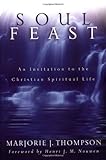 Soul Feast An Invitation To The Christian Spiritual Life English Edition