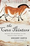 The Cave Painters Probing The Mysteries Of The Worlds First Artists English Edition