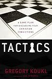Tactics A Game Plan For Discussing Your Christian Convictions English Edition