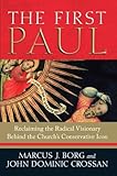 The First Paul Reclaiming The Radical Visionary Behind The Churchs Conservative Icon English Edition