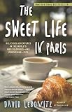 The Sweet Life In Paris Delicious Adventures In The Worlds Most Glorious And Perplexing City