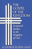 Gospel Of The Kingdom Scriptural Studies In The Kingdom Of God English Edition