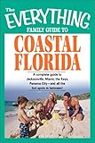 The Everything Family Guide To Coastal Florida St Augustine Miami The Keys Panama Cityand All The Hot Spots In Between Everything