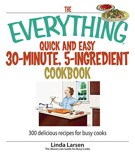 The Everything Quick and Easy 30 Minute, 5-Ingredient Cookbook (By: Linda Johnson Larsen) cover