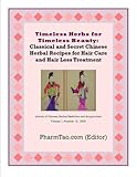 Timeless Herbs For Timeless Beauty Classical And Secret Chinese Herbal Recipes For Hair Care And Hair Loss Treatment Journal Of Chinese Herbal Medicine And Acupuncture English Edition