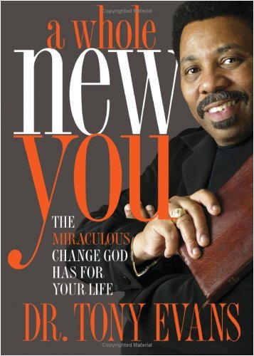 A Whole New You: The Miraculous Change God Has for Your Life (By: Tony Evans) cover