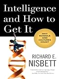 Intelligence And How To Get It Why Schools And Cultures Count English Edition
