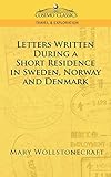 Letters Written During A Short Residence In Sweden Norway And Denmark Cosimo Classics Travel Exploration