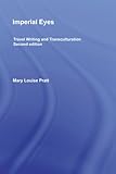 Imperial Eyes Travel Writing And Transculturation English Edition