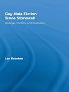 Gay Male Fiction Since Stonewall: Ideology, Conflict, and Aesthetics (Routledge Studies in Twentieth-Century Literature)