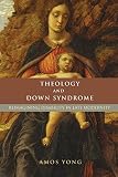 Theology And Down Syndrome Reimagining Disability In Late Modernity Studies In Religion Theology And Disability