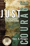 Just Courage Gods Great Expedition For The Restless Christian English Edition
