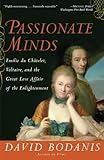 Passionate Minds Emilie Du Chatelet Voltaire And The Great Love Affair Of The Enlightenment English Edition
