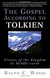 The Gospel According To Tolkien Visions Of The Kingdom In Middleearth English Edition