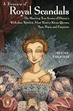 A Treasury Of Royal Scandals The Shocking True Stories Historys Wickedest Weirdest Most Wanton Kings Queens The Shocking True Stories Historys Wickedest Farquhar Treasury Book 1 English Edition