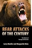 Bear Attacks Of The Century True Stories Of Courage And Survival