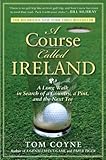 A Course Called Ireland A Long Walk In Search Of A Country A Pint And The Next Tee
