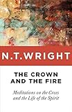 The Crown And The Fire Meditations On The Cross And The Life Of The Spirit English Edition