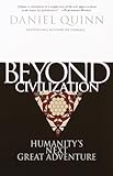 Beyond Civilization Humanitys Next Great Adventure English Edition